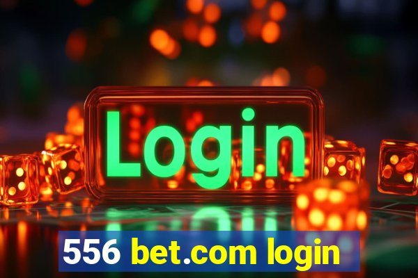 556 bet.com login